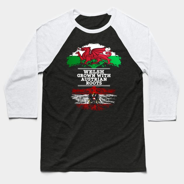 Welsh Grown With Austrian Roots - Gift for Austrian With Roots From Austria Baseball T-Shirt by Country Flags